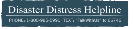 Disaster Distress Helpline - Phone: 1800-985-5990 Text: "TalkWithUs" to 66746